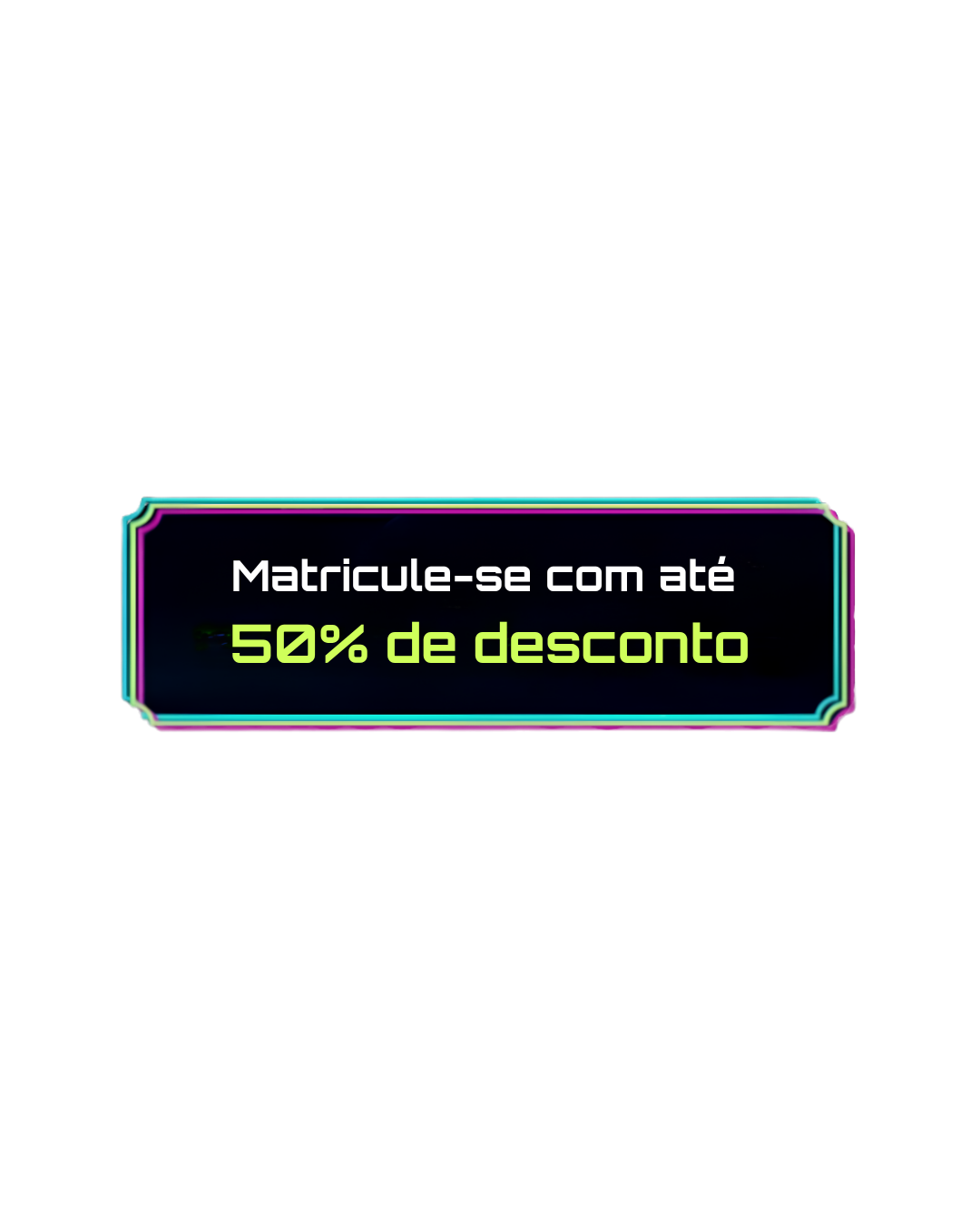 Matricule-se com até 50% de desconto